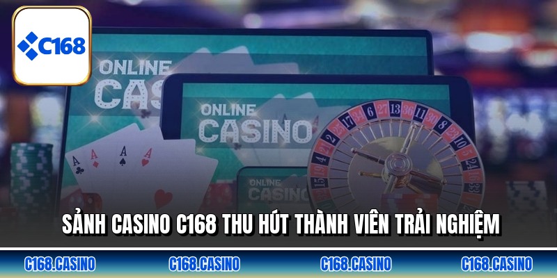 Sảnh casino C168 thu hút thành viên trải nghiệm